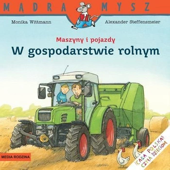 W gospodarstwie rolnym. Maszyny i pojazdy. Mądra Mysz