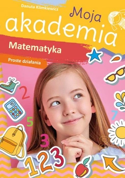 Matematyka. Proste działania. Moja akademia