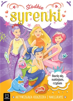 Słodkie syrenki. Aktywizująca książeczka z naklejkami. Bawię się, naklejam, czytam