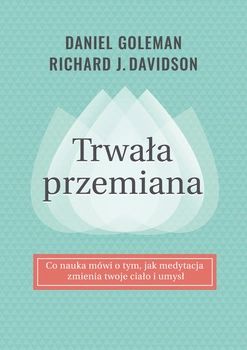 Trwała przemiana co nauka mówi o tym jak medytacja zmienia twoje ciało i umysł