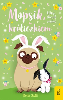 Mopsik, który chciał zostać króliczkiem wyd. 2023
