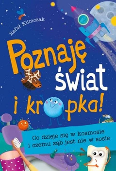 Co dzieje się w kosmosie i czemu ząb jest nie w sosie poznaję świat i kropka