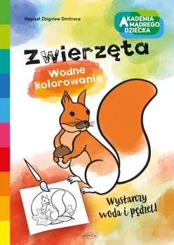 Zwierzęta. Wodne kolorowanie. Akademia mądrego dziecka