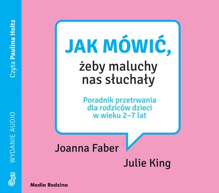 CD MP3 Jak mówić, żeby maluchy nas słuchały. Poradnik przetrwania dla rodziców dzieci w wieku 2-7 lat. Jak mówić