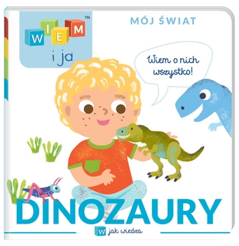 Dinozaury. W jak wiedza. Wiem i ja. Mój świat