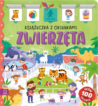 Zwierzęta. Książeczka z okienkami. 100 okienek – 100 słów