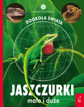 Jaszczurki małe i duże. Młodzi przyrodnicy. Dookoła świata