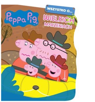 Wszystko o… Wielkich marzeniach. Świnka Peppa