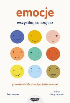 Emocje. Wszystko, co czujesz. Przewodnik dla dzieci po świecie uczuć