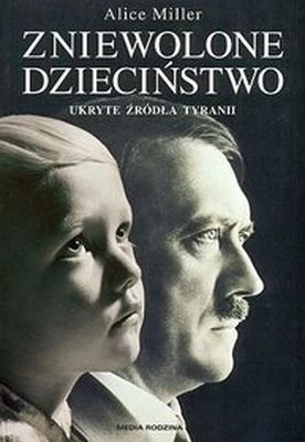 Zniewolone dzieciństwo ukryte źródła tyranii