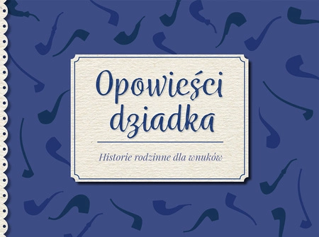 Opowieści dziadka historie rodzinne dla wnuków
