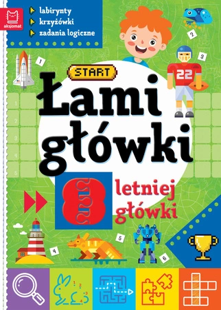 Łamigłówki 8-letniej główki. Labirynty, krzyżówki, zadania logiczne