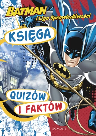 Batman i Liga Sprawiedliwości. Księga quizów i faktów