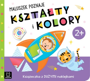 Maluszek poznaje kształty i kolory. Książeczka z dużymi naklejkami 2+