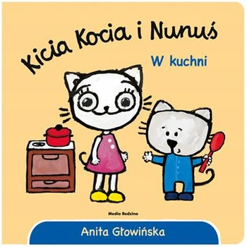 KICIA KOCIA I NUNUŚ W KUCHNI ANITA GŁOWIŃSKA