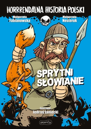 Sprytni Słowianie. Horrrendalna historia Polski