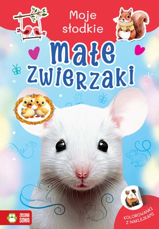 Małe zwierzaki. Moje słodkie zwierzaki