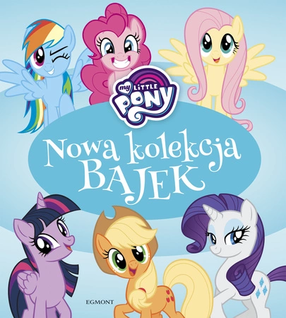 My Little Pony. Nowa kolekcja bajek