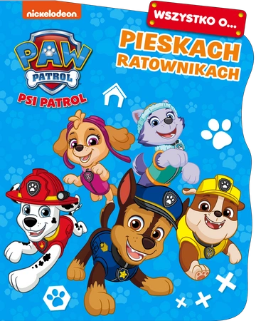 Wszystko o… Pieskach ratownikach. Psi Patrol