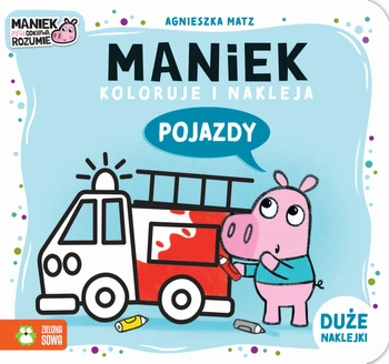 Pojazdy. Maniek koloruje i nakleja