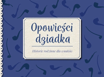 Opowieści dziadka historie rodzinne dla wnuków