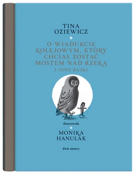 O wiadukcie kolejowym, który chciał zostać mostem nad rzeką, i inne bajki
