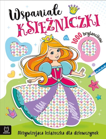 Wspaniałe księżniczki. Aktywizująca książeczka dla dziewczynek. 1000 brylancików