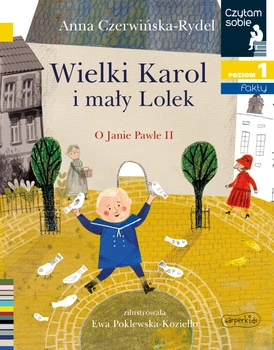 Wielki Karol i mały Lolek. O Janie Pawle II. Czytam sobie. Poziom 1