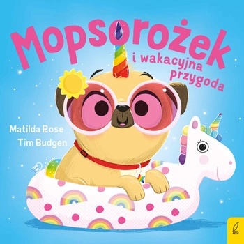 Mopsorożek i wakacyjna przygoda. Sklepik z magicznymi zwierzętami