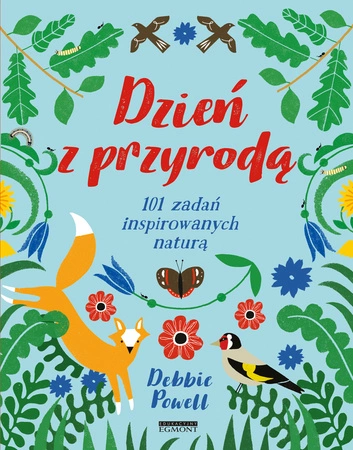 Dzień z przyrodą. 101 zadań inspirowanych naturą