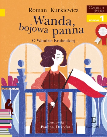 Wanda, bojowa panna. O Wandzie Krahelskiej. Czytam sobie. Poziom 1