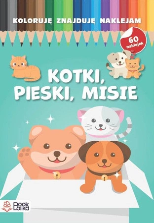 Pieski, kotki, misie. Koloruję, znajduję, naklejam