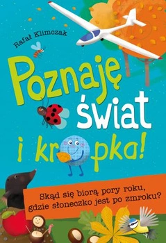 Skąd się biorą pory roku gdzie słoneczko jest po zmroku poznaję świat i kropka