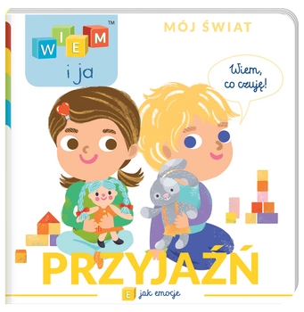 Przyjaźń. E jak emocje. Wiem i ja. Mój świat