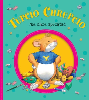 Nie chcę sprzątać Tupcio Chrupcio