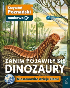 Zanim pojawiły się dinozaury. Niesamowite dzieje Ziemi
