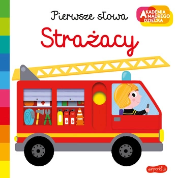 Strażacy. Akademia mądrego dziecka. Pierwsze słowa