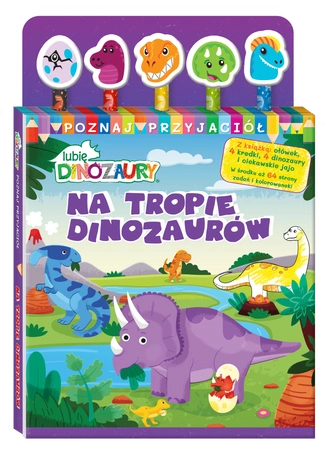 Na tropie dinozaurów. Lubię Dinozaury. Poznaj przyjaciół