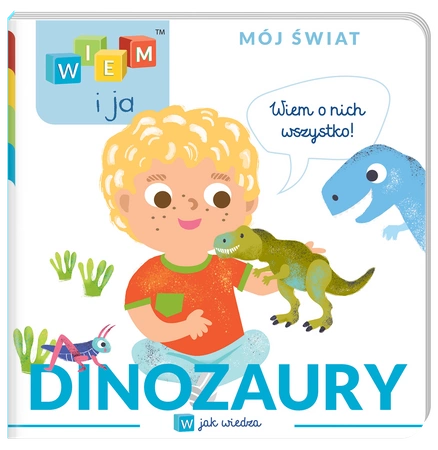 Dinozaury. W jak wiedza. Wiem i ja. Mój świat