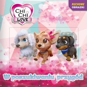 W poszukiwaniu przygód. Chi Chi love. Ruchome obrazki