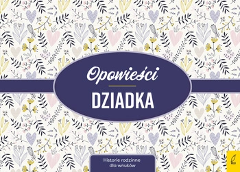 Opowieści dziadka. Historie rodzinne dla wnuków wyd. 2021