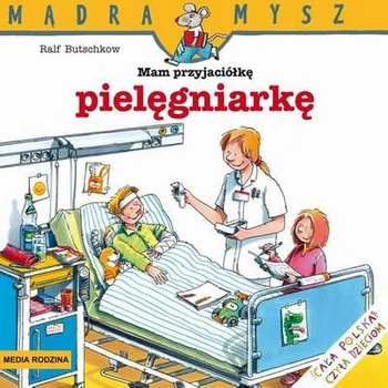 Mam przyjaciółkę pielęgniarkę Mądra Mysz