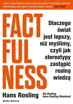 Factfulness dlaczego świat jest lepszy niż myślimy czyli jak stereotypy zastąpić realną wiedzą