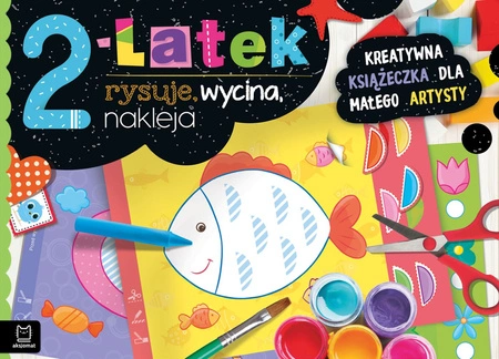 2-latek rysuje, wycina, nakleja. Kreatywna książeczka dla małego artysty