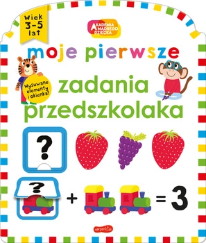 Moje pierwsze zadania przedszkolaka. Akademia mądrego dziecka