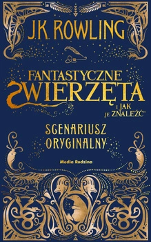 Fantastyczne zwierzęta i jak je znaleźć. Scenariusz oryginalny. Harry Potter