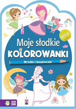 Wróżki i księżniczki. Moje słodkie kolorowanki