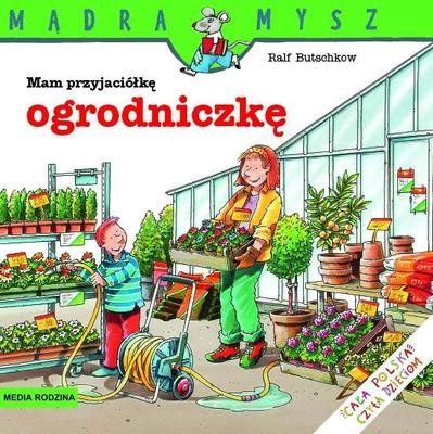 Mam przyjaciółkę ogrodniczkę Mądra Mysz