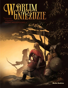 W orlim gnieździe legendy podania o baśnie wielkopolskie