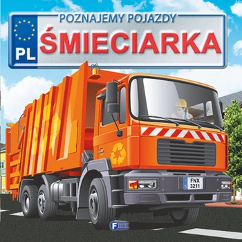 Śmieciarka poznajemy pojazdy wyd. 1